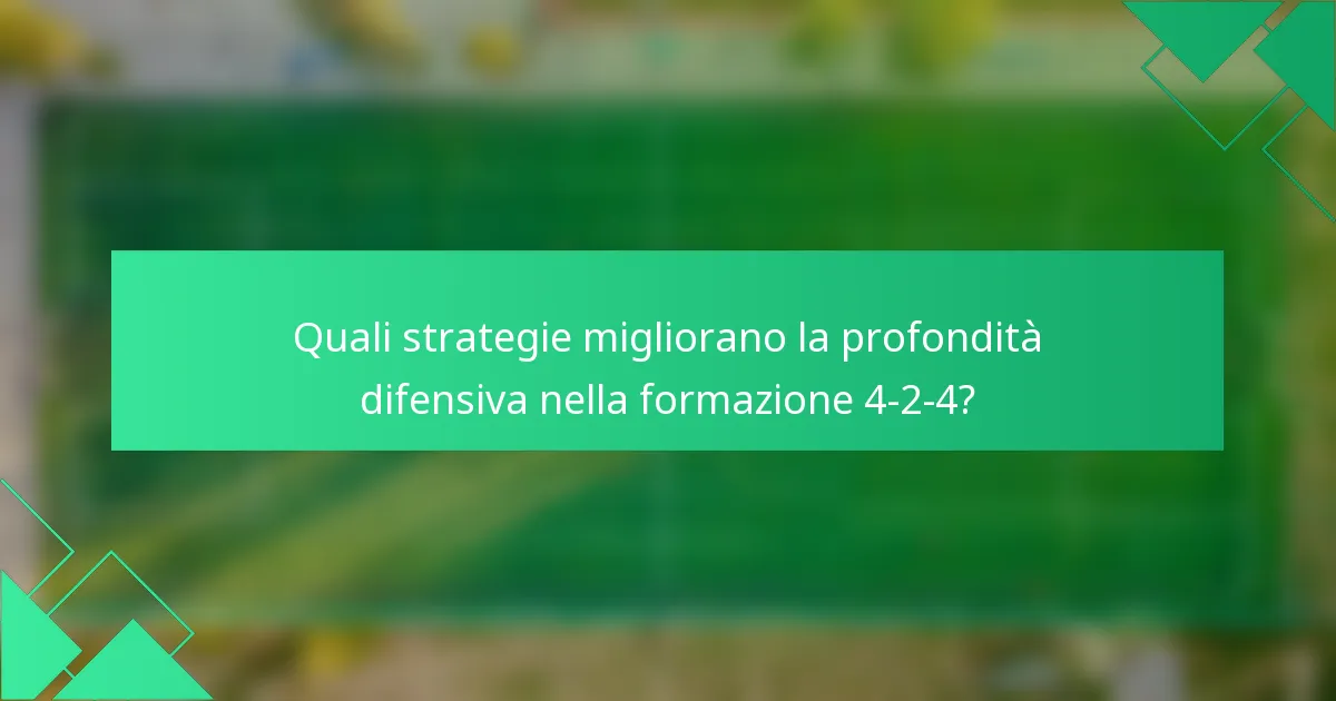 Quali strategie migliorano la profondità difensiva nella formazione 4-2-4?