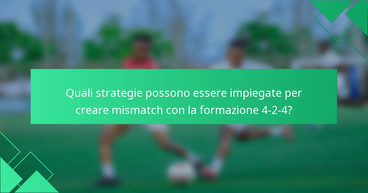 Quali strategie possono essere impiegate per creare mismatch con la formazione 4-2-4?