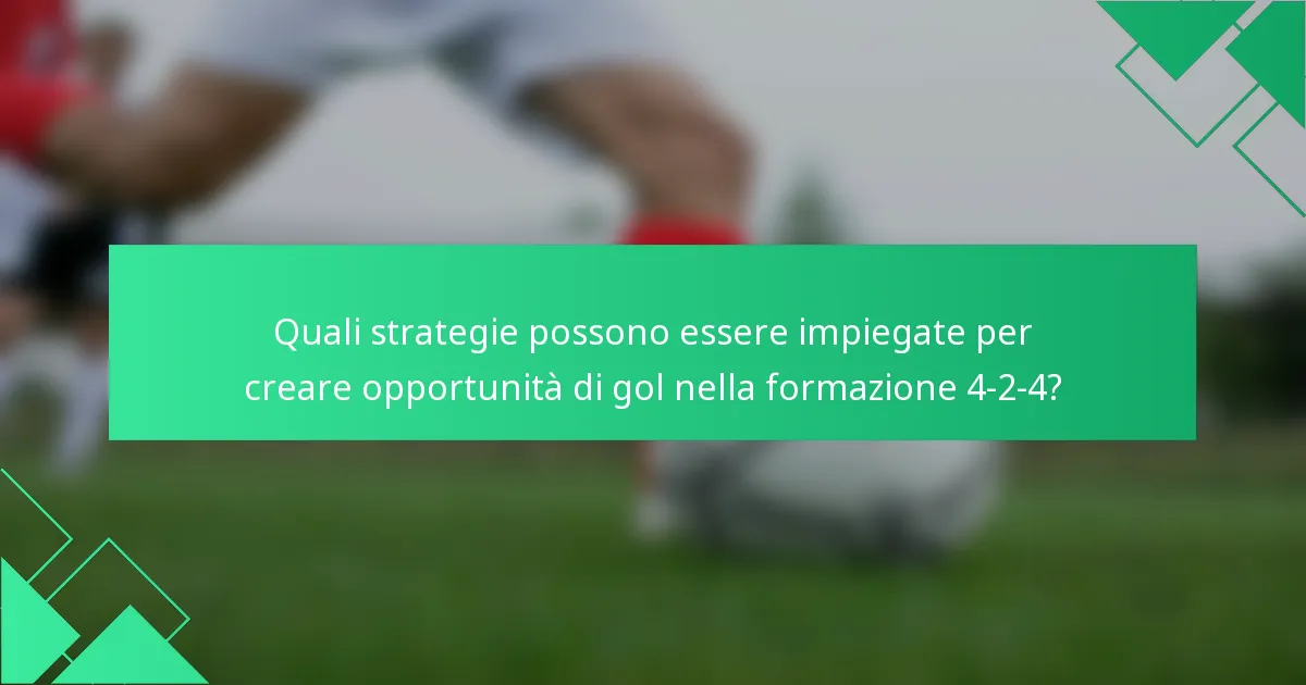 Quali strategie possono essere impiegate per creare opportunità di gol nella formazione 4-2-4?