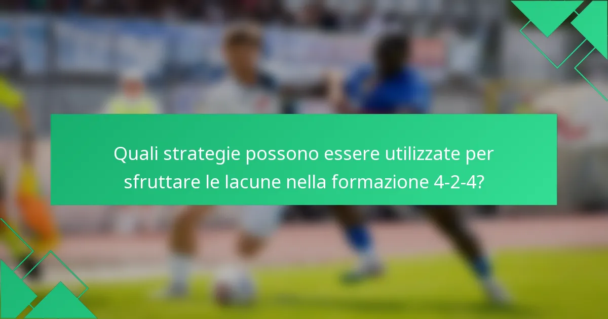 Quali strategie possono essere utilizzate per sfruttare le lacune nella formazione 4-2-4?